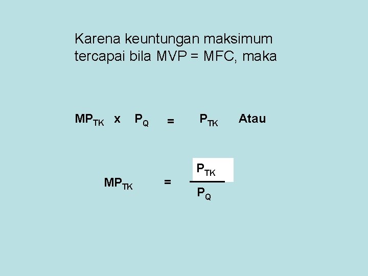 Karena keuntungan maksimum tercapai bila MVP = MFC, maka MPTK x MPTK PQ =