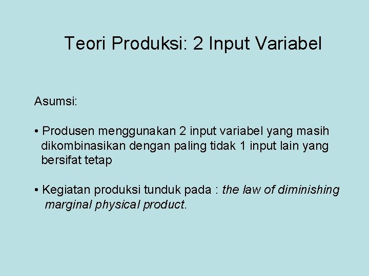 Teori Produksi: 2 Input Variabel Asumsi: • Produsen menggunakan 2 input variabel yang masih