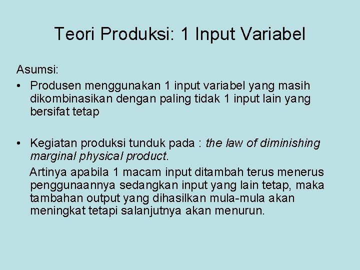 Teori Produksi: 1 Input Variabel Asumsi: • Produsen menggunakan 1 input variabel yang masih