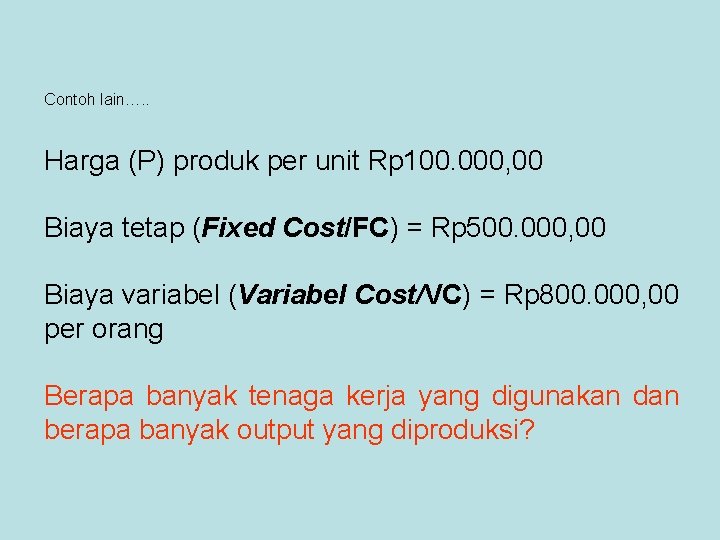 Contoh lain…. . Harga (P) produk per unit Rp 100. 000, 00 Biaya tetap