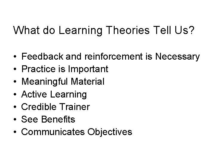 What do Learning Theories Tell Us? • • Feedback and reinforcement is Necessary Practice What do Learning Theories Tell Us? • • Feedback and reinforcement is Necessary Practice