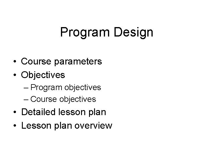 Program Design • Course parameters • Objectives – Program objectives – Course objectives • Program Design • Course parameters • Objectives – Program objectives – Course objectives •