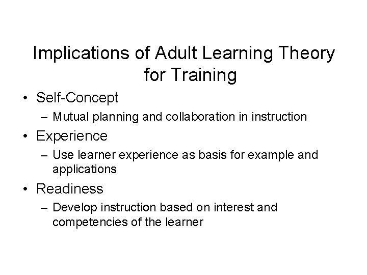 Implications of Adult Learning Theory for Training • Self-Concept – Mutual planning and collaboration