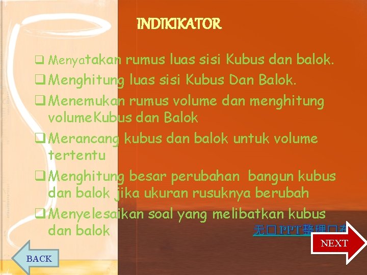 INDIKIKATOR q Menyatakan rumus luas sisi Kubus dan balok. q Menghitung luas sisi Kubus