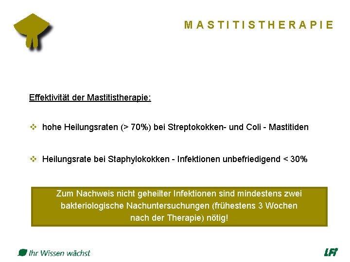 MASTITISTHERAPIE Effektivität der Mastitistherapie: v hohe Heilungsraten (> 70%) bei Streptokokken- und Coli -