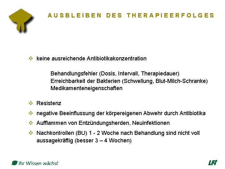 AUSBLEIBEN DES THERAPIEERFOLGES v keine ausreichende Antibiotikakonzentration Behandlungsfehler (Dosis, Intervall, Therapiedauer) Erreichbarkeit der Bakterien