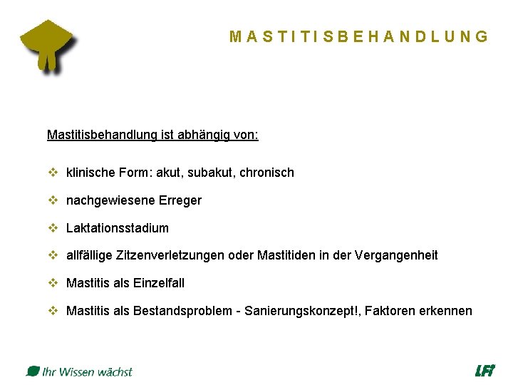 MASTITISBEHANDLUNG Mastitisbehandlung ist abhängig von: v klinische Form: akut, subakut, chronisch v nachgewiesene Erreger