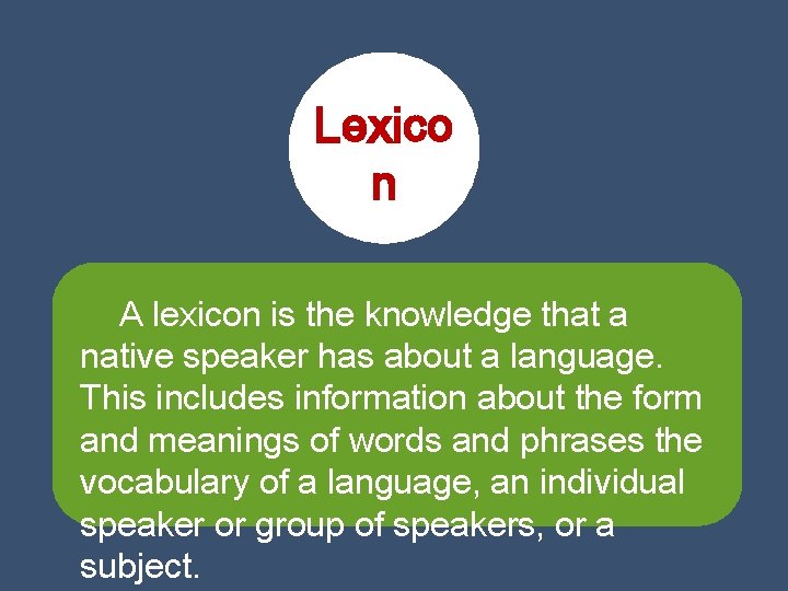 Lexico n A lexicon is the knowledge that a native speaker has about a