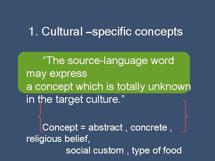 1. Cultural –specific concepts “The source-language word may express a concept which is totally