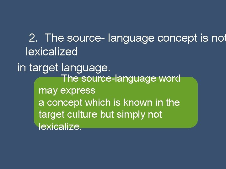 2. The source- language concept is not lexicalized in target language. The source-language word