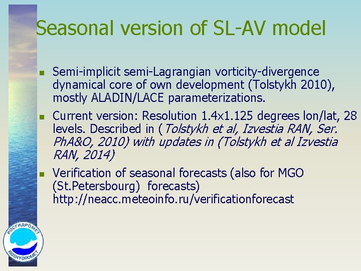 Seasonal version of SL-AV model n n Semi-implicit semi-Lagrangian vorticity-divergence dynamical core of own