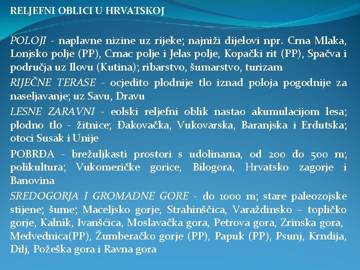 RELJEFNI OBLICI U HRVATSKOJ POLOJI - naplavne nizine uz rijeke; najniži dijelovi npr. Crna