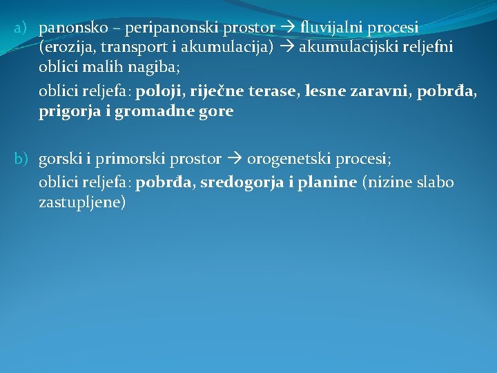 a) panonsko – peripanonski prostor fluvijalni procesi (erozija, transport i akumulacija) akumulacijski reljefni oblici