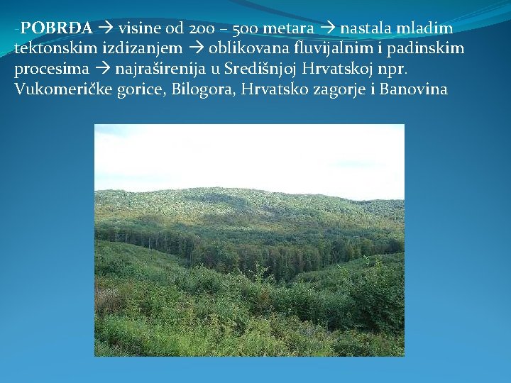 -POBRĐA visine od 200 – 500 metara nastala mladim tektonskim izdizanjem oblikovana fluvijalnim i