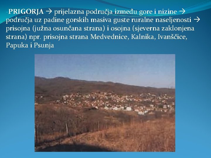 -PRIGORJA prijelazna područja između gore i nizine područja uz padine gorskih masiva guste ruralne