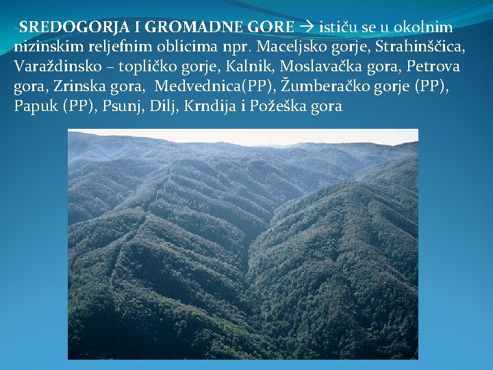 -SREDOGORJA I GROMADNE GORE ističu se u okolnim nizinskim reljefnim oblicima npr. Maceljsko gorje,