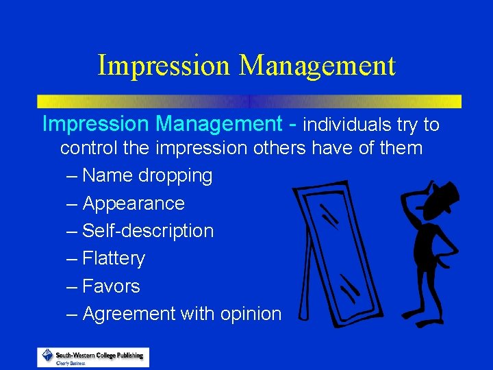 Impression Management - individuals try to control the impression others have of them –