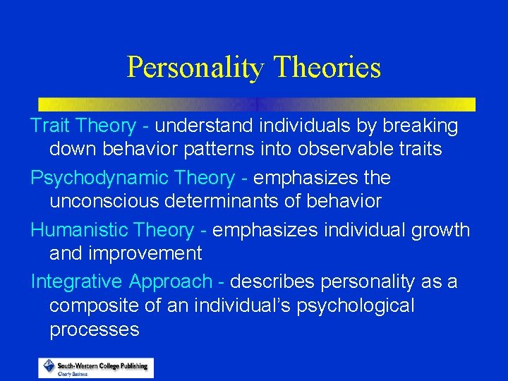 Personality Theories Trait Theory - understand individuals by breaking down behavior patterns into observable