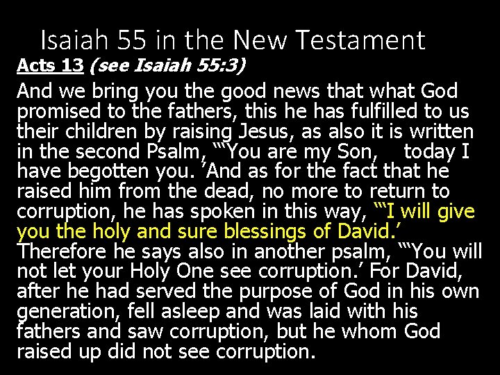 Isaiah 55 in the New Testament Acts 13 (see Isaiah 55: 3) And we
