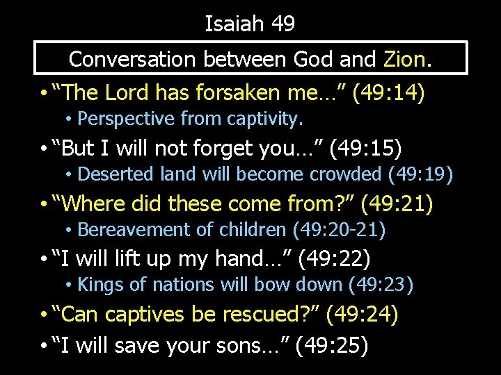 Isaiah 49 Conversation between God and Zion. • “The Lord has forsaken me…” (49:
