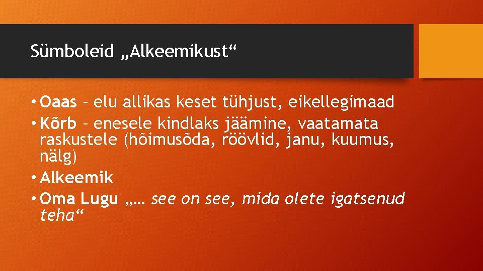 Sümboleid „Alkeemikust“ • Oaas – elu allikas keset tühjust, eikellegimaad • Kõrb – enesele