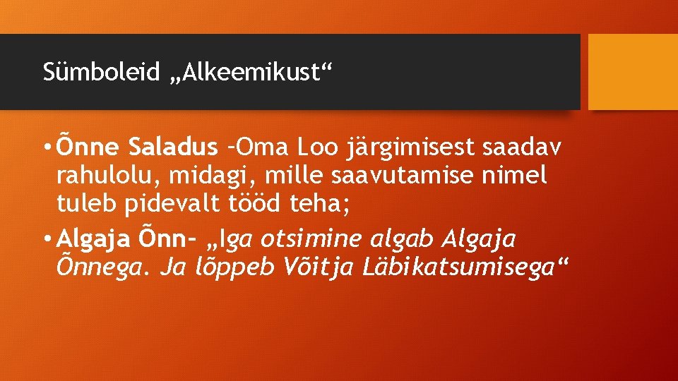 Sümboleid „Alkeemikust“ • Õnne Saladus –Oma Loo järgimisest saadav rahulolu, midagi, mille saavutamise nimel