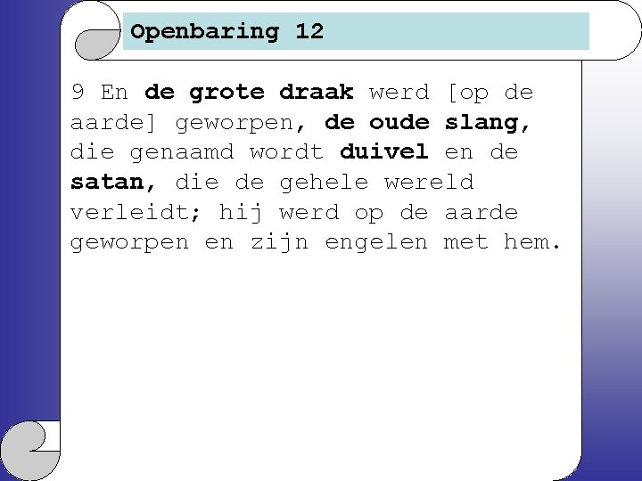 Openbaring 12 9 En de grote draak werd [op de aarde] geworpen, de oude