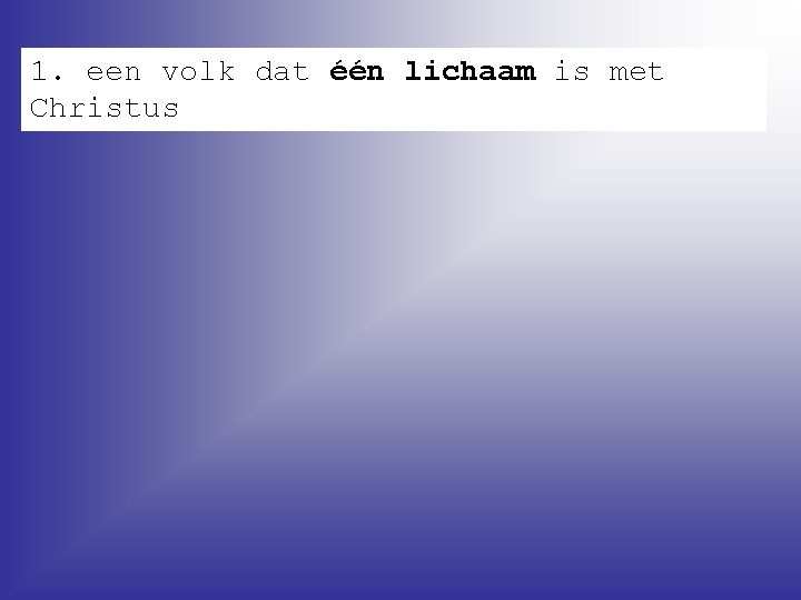 1. een volk dat één lichaam is met Christus 