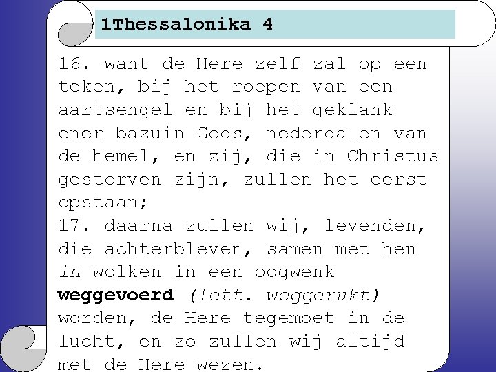 1 Thessalonika 4 16. want de Here zelf zal op een teken, bij het