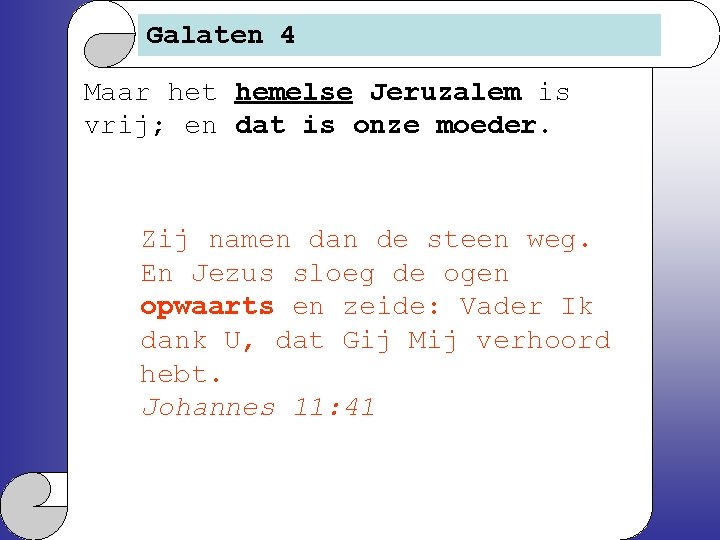 Galaten 4 Maar het hemelse Jeruzalem is vrij; en dat is onze moeder. Zij