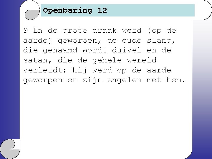 Openbaring 12 9 En de grote draak werd (op de aarde) geworpen, de oude