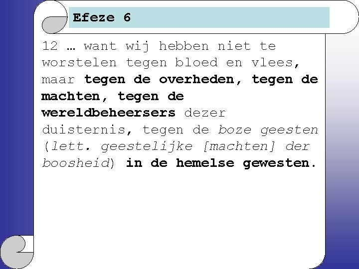 Efeze 6 12 … want wij hebben niet te worstelen tegen bloed en vlees,