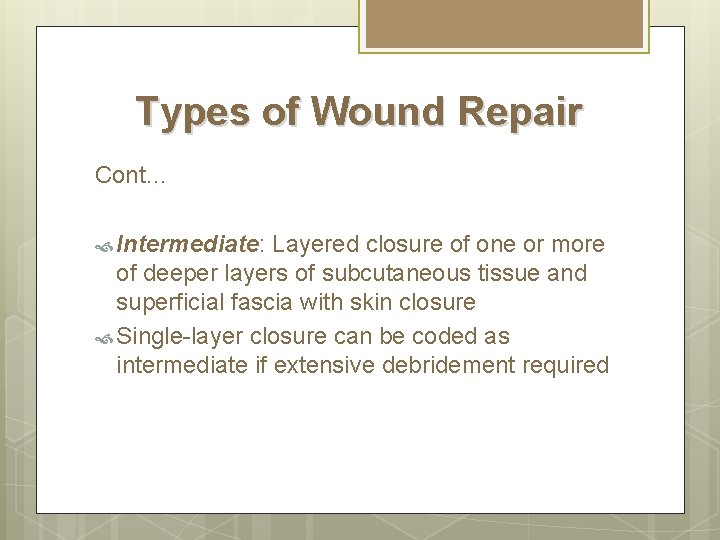 Types of Wound Repair Cont… Intermediate: Layered closure of one or more of deeper