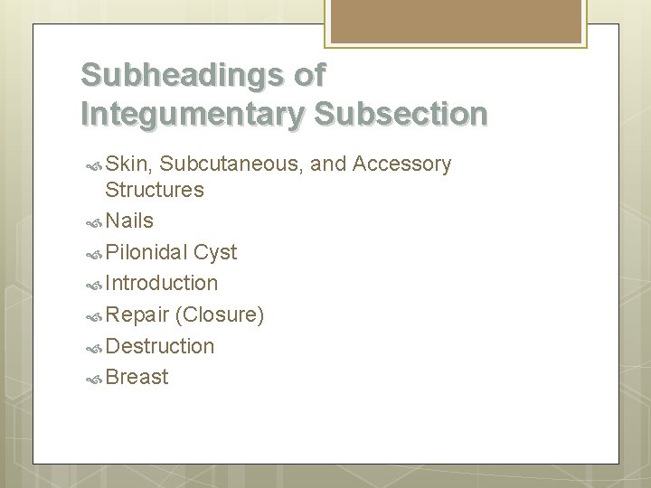 Subheadings of Integumentary Subsection Skin, Subcutaneous, and Accessory Structures Nails Pilonidal Cyst Introduction Repair Subheadings of Integumentary Subsection Skin, Subcutaneous, and Accessory Structures Nails Pilonidal Cyst Introduction Repair