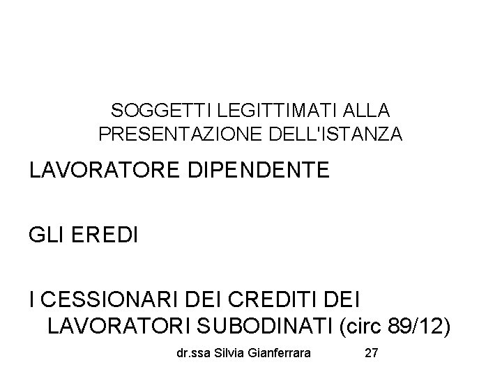 SOGGETTI LEGITTIMATI ALLA PRESENTAZIONE DELL'ISTANZA LAVORATORE DIPENDENTE GLI EREDI I CESSIONARI DEI CREDITI DEI