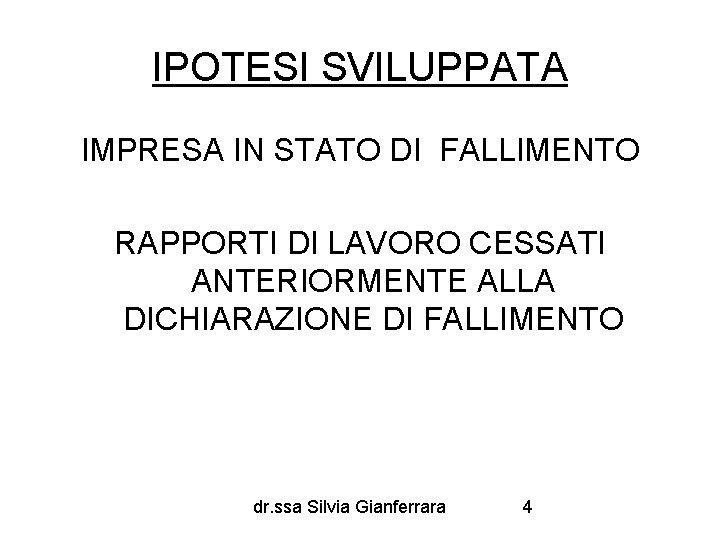 IPOTESI SVILUPPATA IMPRESA IN STATO DI FALLIMENTO RAPPORTI DI LAVORO CESSATI ANTERIORMENTE ALLA DICHIARAZIONE