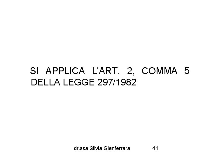 SI APPLICA L'ART. 2, COMMA 5 DELLA LEGGE 297/1982 dr. ssa Silvia Gianferrara 41