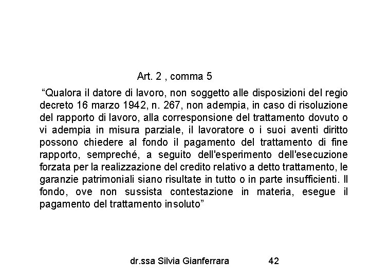 Art. 2 , comma 5 “Qualora il datore di lavoro, non soggetto alle disposizioni