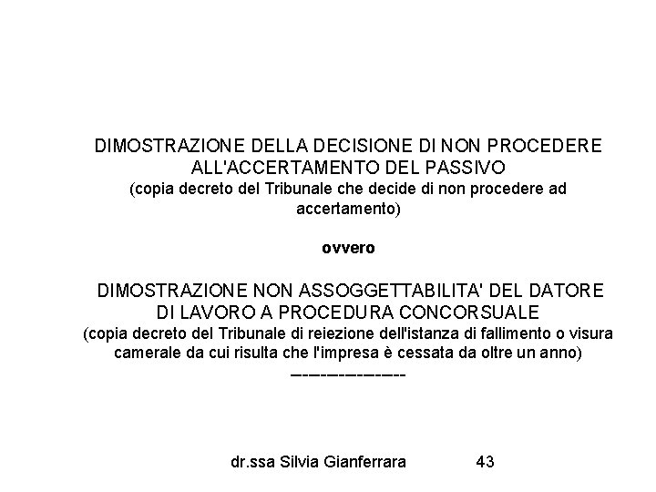 DIMOSTRAZIONE DELLA DECISIONE DI NON PROCEDERE ALL'ACCERTAMENTO DEL PASSIVO (copia decreto del Tribunale che