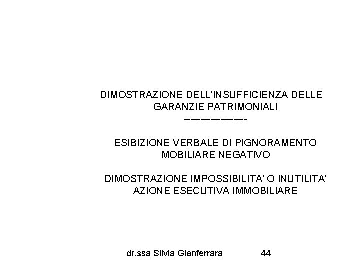 DIMOSTRAZIONE DELL'INSUFFICIENZA DELLE GARANZIE PATRIMONIALI ---------ESIBIZIONE VERBALE DI PIGNORAMENTO MOBILIARE NEGATIVO DIMOSTRAZIONE IMPOSSIBILITA' O