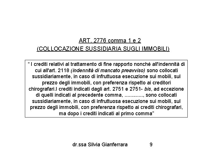ART. 2776 comma 1 e 2 (COLLOCAZIONE SUSSIDIARIA SUGLI IMMOBILI) “ I crediti relativi