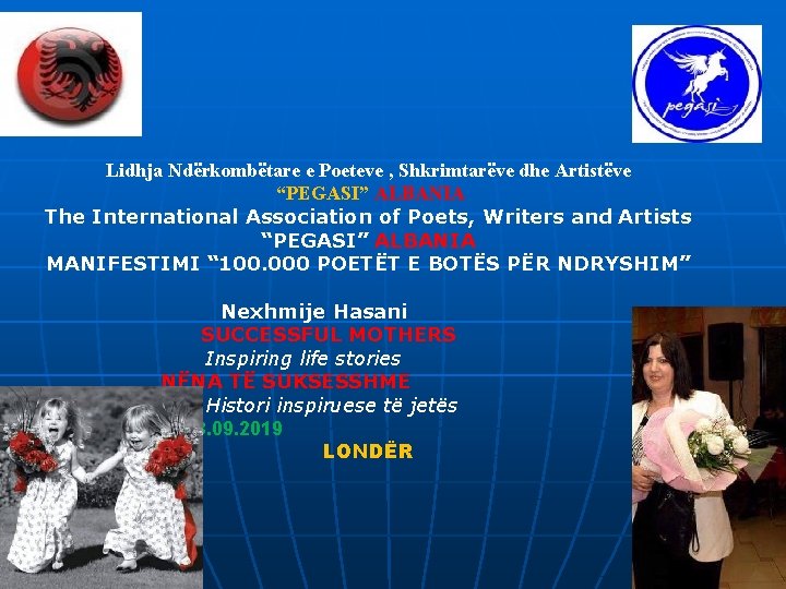 Lidhja Ndërkombëtare e Poeteve , Shkrimtarëve dhe Artistëve “PEGASI” ALBANIA The International Association of Lidhja Ndërkombëtare e Poeteve , Shkrimtarëve dhe Artistëve “PEGASI” ALBANIA The International Association of