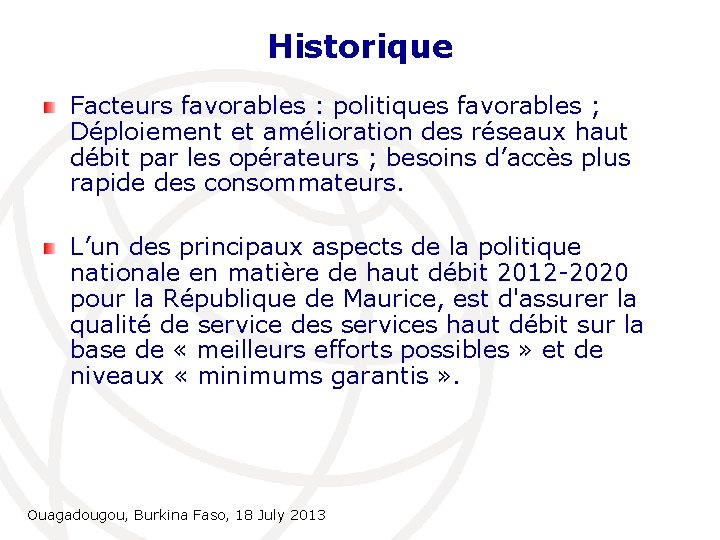 Historique Facteurs favorables : politiques favorables ; Déploiement et amélioration des réseaux haut débit