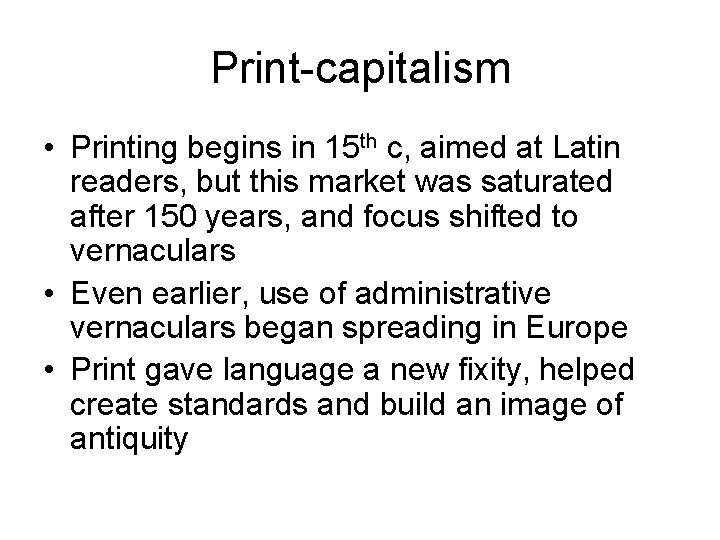 Print-capitalism • Printing begins in 15 th c, aimed at Latin readers, but this