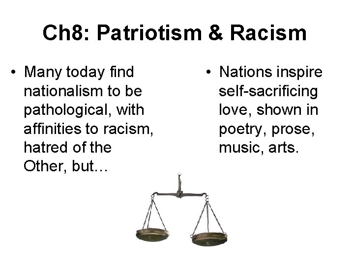 Ch 8: Patriotism & Racism • Many today find nationalism to be pathological, with