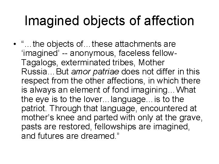 Imagined objects of affection • “…the objects of…these attachments are ‘imagined’ -- anonymous, faceless