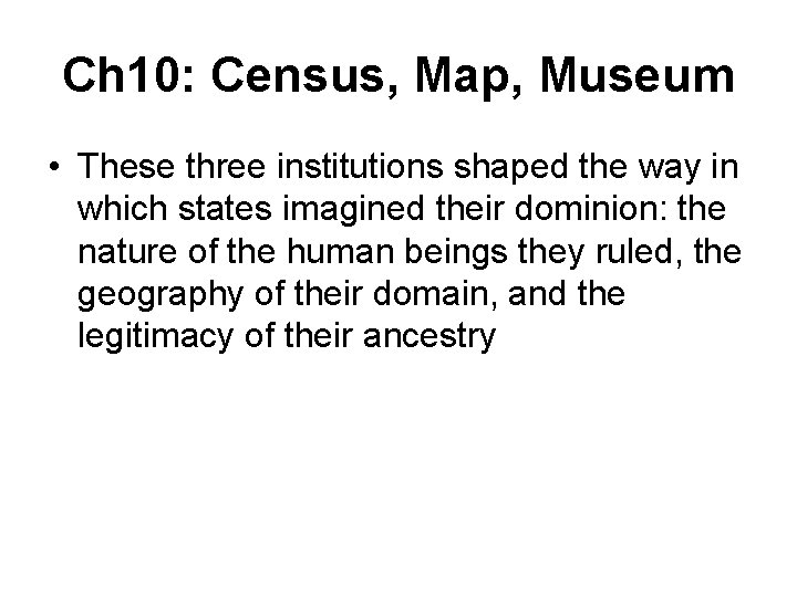 Ch 10: Census, Map, Museum • These three institutions shaped the way in which