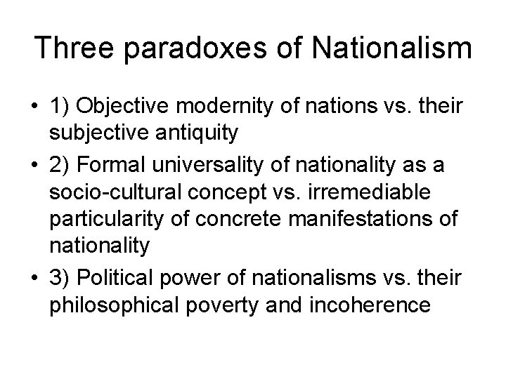 Three paradoxes of Nationalism • 1) Objective modernity of nations vs. their subjective antiquity