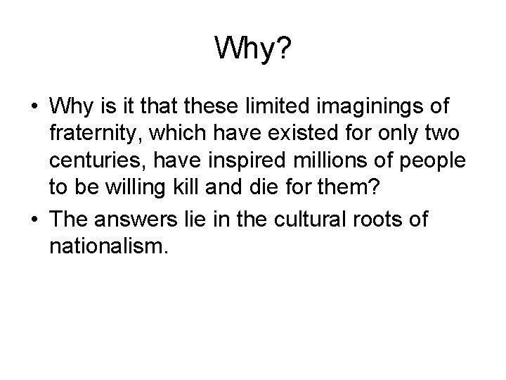 Why? • Why is it that these limited imaginings of fraternity, which have existed