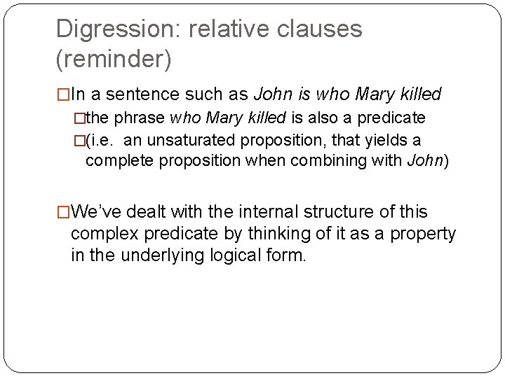 Digression: relative clauses (reminder) �In a sentence such as John is who Mary killed
